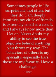 Sometimes People In Life Surprise Me Not Often But They Do I Am Deeply Intuitive My Circle Of Friends Is Circle Quotes Be Yourself Quotes Listening Quotes