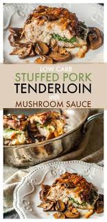 Keto Stuffed Pork Tenderloin With Mushroom Sauce Tasty Pork Recipe Recipe Tenderloin Recipes Low Carb Pork Pork Recipes