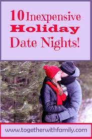 10 Inexpensive Holiday Date Nights Together With Family Holiday Dates Romantic Date Night Ideas Date Night Ideas For Married Couples