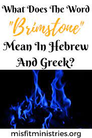 What Does The Word Brimstone Mean In Hebrew And Greek Words Of Comfort Words Words Of Encouragement