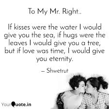 Read and share these famous mr right quotes collection. To My Mr Right If Kis Quotes Writings By Sweta Pithadiya Yourquote