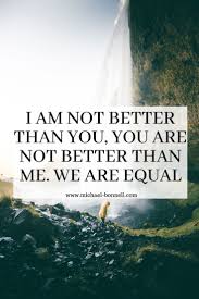 We Are All Equal Strong Words New Quotes Good Thoughts