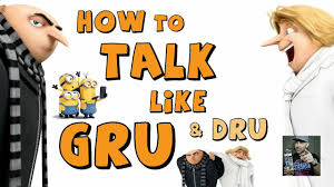 Gru wraz z rodziną muszą mu w tym przeszkodzić. How To Talk Like Gru And Dru Youtube