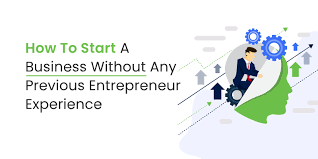 How To Start A Business Without Any Previous Entrepreneur Experience -  Seers | Blogs