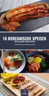 Das Solltest Du Probiert Haben Diese Gerichte Und Speisen Aus Der Koreanischen Kuche Musst Du Einfach Pr Koreanische Kuche Einfache Gerichte Asiatisches Essen