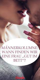 „wann sind wir in berlin? 4. Mannerkolumne Wann Ist Eine Frau Gut Im Bett Freundin De Freundschaft Plus Frau Im Leben Frau