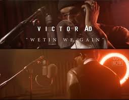 Video Victor Ad Wetin We Gain Music Radio Nigeria