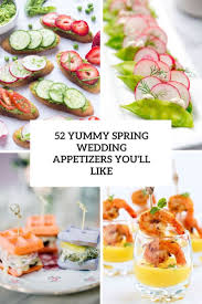 Every couple dreams of the perfect day that is. 52 Yummy Spring Wedding Appetizers You Ll Like Weddingomania