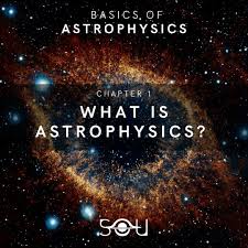Basics Of Astrophysics 1 What Is Astrophysics Astrophysics Science Articles Cosmology