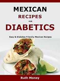 Read full profile i love food. Mexican Recipes For Diabetics Easy Diabetes Friendly Mexican Recipes Kindle Edition By Money Ruth Cookbooks Food Wine Kindle Ebooks Amazon Com