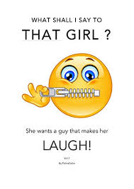The thing is that they all fall for the same things. What Shall I Say To That Girl She Wants A Guy That Makes Her Laugh Kindle Edition By Sailor Palma Literature Fiction Kindle Ebooks Amazon Com