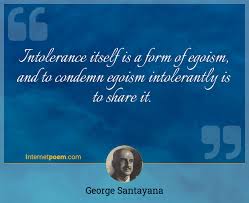 Egoism is so much a part of our humanity.' Intolerance Itself Is A Form Of Egoism And To Condemn Egoism Intolerantly Is To Share It