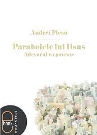 Adevărul lor nu se lasă expus sistematic, nu se. Pdf Andrei Plesu Parabolele Lui Iisus Empty Box Academia Edu