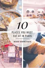 10 Of The Best Restaurants In Paris That We Ate At You Ll Want To Write Down These Great Places To Eat In 2020 Paris Food Paris Travel Best Restaurants In Paris