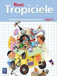 Nauczycieli, którzy wspierali się materiałami znajdującymi się na tej stronie, zachęcamy do korzystania z treści publikowanych na stronie epodręczniki.pl, scholaris.pl czy lekcjewsieci.pl, a także na innych portalach, z. Nowi Tropiciele Karty Matematyczne Klasa 1 Czesc 3 Szkola Podstawowa Burakowska Elzbieta Nieprzeczytane Pl Ksiegarnia Internetowa