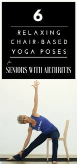 6 Relaxing Chair Based Yoga Poses For Seniors With Arthritis Yoga For Seniors Chair Pose Yoga Chair Yoga