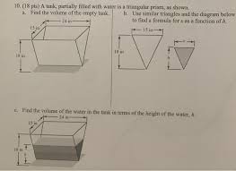 Volume of a triangular prism = base area × height of the prism. 10 18 Pts A Tank Partially Filled With Water Is A Chegg Com