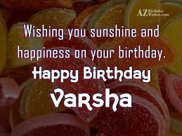 Expressing your real thoughts of the use these special sayings and happy birthday wishes to make their day more special. Happy Birthday Varsha