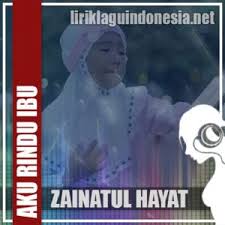 Lirik lagu rindu ibu by woro widowati: Lirik Lagu Zainatul Hayat Aku Rindu Ibu