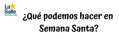 Como por ejemplo no se puede comer carne. La Salle Mirandilla Que Podemos Hacer En Semana Santa La Salle Cadiz