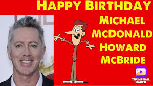 Happy Birthday To Michael McDonald (The Voice of Howard McBride)