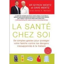 La Sante Chez Soi Un Livre Du Dr Myron Wentz Et Son Fils Dave Wentz Sante Simple Liste De
