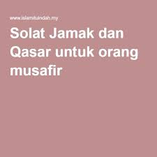 Solat Jamak Dan Qasar Untuk Orang Musafir Solat Orange Dan