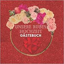 Glueckwunsch rubinhochzeit gedicht rubinhochzeit rubin die rubinhochzeit ist der 40. Unsere Rubin Hochzeit Gastebuch Ideen Zur Feier Der Rubinhochzeit 40 Hochzeitstag 40 Jahre Geschenk Buch Fur Gluckwunsche Und Fotos Der Gaste Gastebuch Mit Fotorahmen Seite 120 Seites Amazon De Press Kingger Bucher