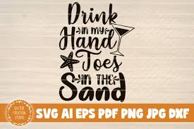 No physical product will be sent to you.y the sun and the sand and a drink in my hand | summer svg Drink In My Hand Toes In The Sand Graphic By Vectorcreationstudio Creative Fabrica