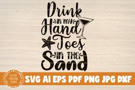 No physical product will be sent to you.y the sun and the sand and a drink in my hand | summer svg Drink In My Hand Toes In The Sand Graphic By Vectorcreationstudio Creative Fabrica