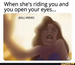 When She S Riding You And You Open Your Eyes All
