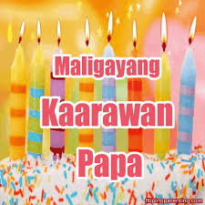 Greetings and messages can be written in a card or in a letter. Maligayang Kaarawan Papa Happy Birthday In Tagalog Filipino Parenting