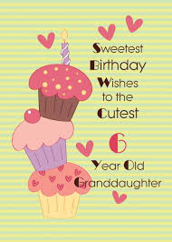 Happy Birthday Message For My Granddaughter Granddaughter 6 Year Old Sweetest Birthday Wishes Card Ad Affiliate Sweetest Year Old Birthday Cards Birthday Wishes Cards Birthday Verses For Cards