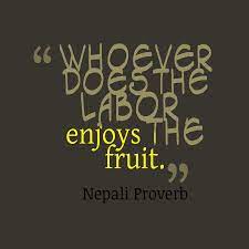 The joy and satisfaction of cooking with fruits and vegetables one harvested from one's farm is heartwarming. Nepali Wisdom S Quote About Whoever Does The Labor Enjoys