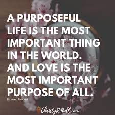 A Purposeful Life Is The Most Important Thing In The World And Love Is The Most Important Purpose Of All Health Inspiration How To Stay Healthy Life Purpose