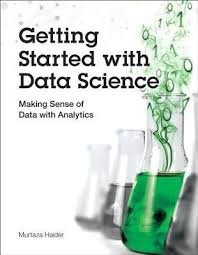 Pdf Download Getting Started With Data Science Making Sense Of Data With Analytics By Murtaza Haider Free Epub Data Science Science Data