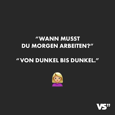 Wann Musst Du Morgen Arbeiten Von Dunkel Bis Dunkel Inspirierende Spruche Spruche Zitate Witzige Spruche