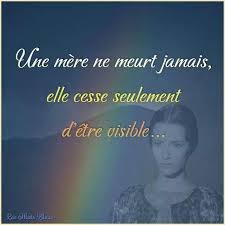 Une Mere Ne Meurt Jamais Elle Cesse Seulement D Etre Visible Citation Phrase Citation Regle De Vie