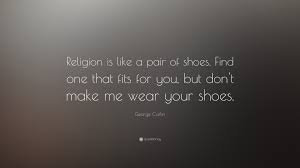 George Carlin Quote Religion Is Like A Pair Of Shoes Find One That Fits For You