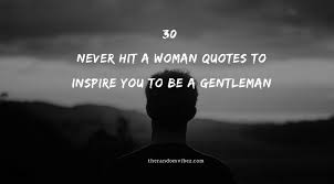 Funny quotes about men and women. 30 Never Hit A Woman Quotes To Inspire You To Be A Gentleman