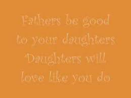 John Mayer Daughters Fathers Be Good To Your Daughters Daughters Will Love Like You Do Daughter Lyrics John Mayer Father Daughter Dance Songs