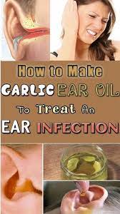 Garlic Oil For Ear Aches And Infections Ear Infection Home Remedies Ear Infection Garlic Oil For Ears