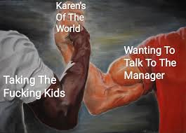 10 Memes Of Karen The Infamous Speak To The Manager Haircut Karen Memes Student Memes Funny Memes
