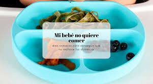 Mi Bebe No Quiere Comer Diez Consejos Para Que No Rechace Los Alimentos