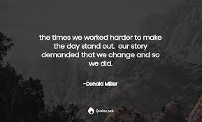 Share donald miller quotations about books, writing and jesus. The Times We Worked Harder To Make The Donald Miller Quotes Pub