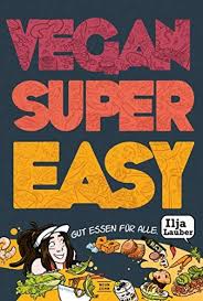 Vegan Super Easy Gut Essen F R Alle Easy Super Vegan Alle Easy Vegane Kochbucher Vegan