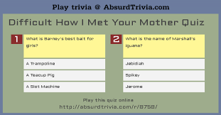 Please, try to prove me wrong i dare you. Difficult How I Met Your Mother Quiz