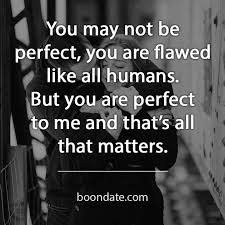 You Are Perfect To Me And That S All That Matters Love Quotes You Are Perfect Quotes Romantic Quotes Relationships Humanity Quotes