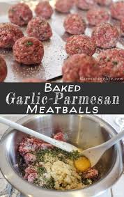 Baked Garlic Parmesan Meatballs Garnishing Life Recipe Meatball Recipes Easy Parmesan Meatballs Recipes