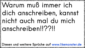 Warum Muss Immer Ich Dich Anschreiben Kannst Nicht Auch Mal Du Mich Anschreiben Tolle Spruche Und Zitate Auf Www Likemonster De